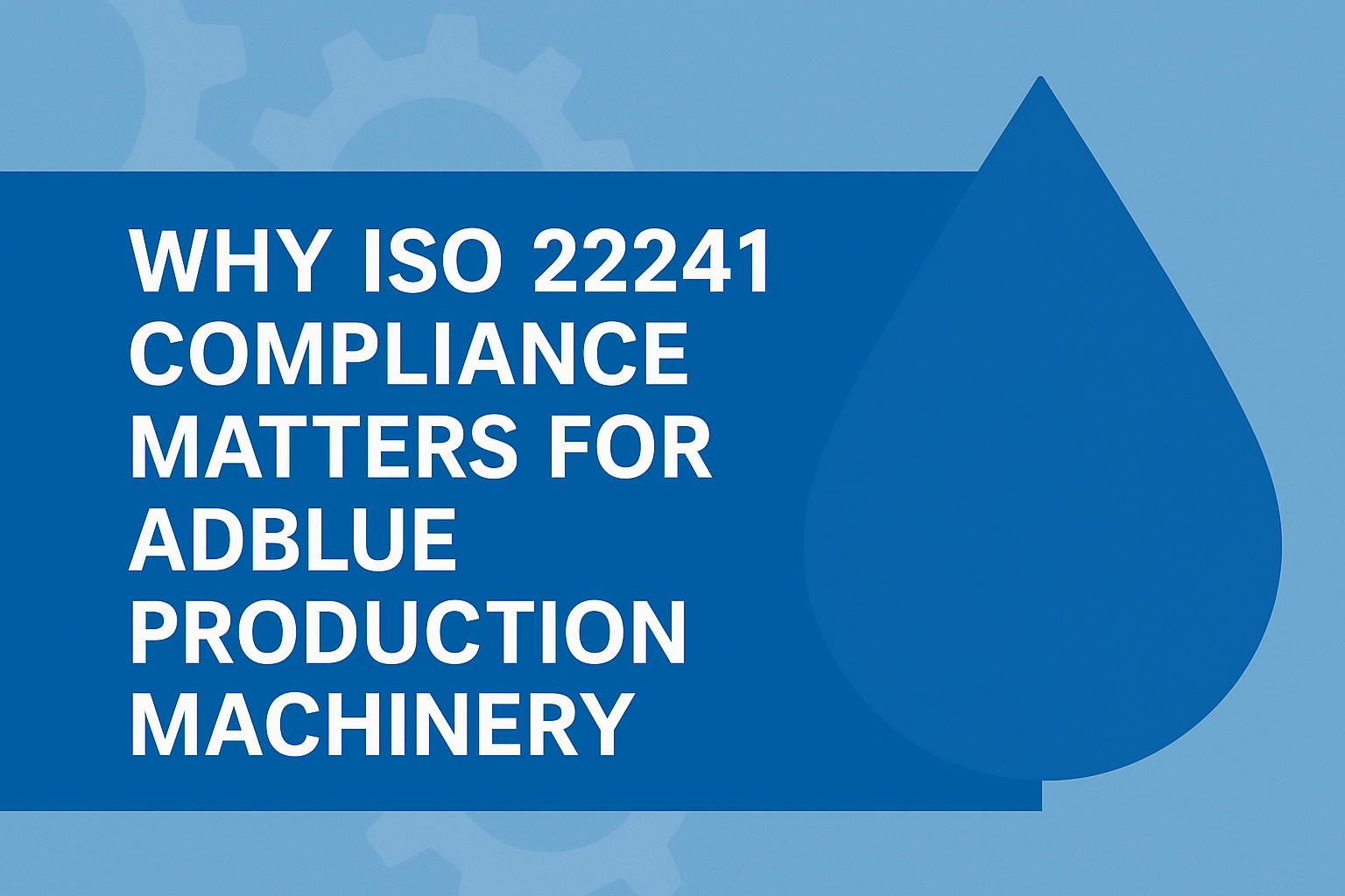 Why ISO 22241 Compliance Matters for AdBlue Production Machinery